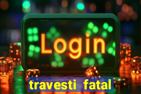 travesti fatal porto alegre